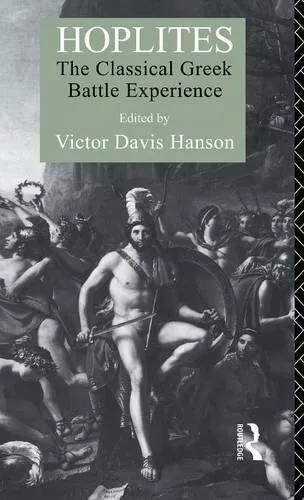 Hoplites: The Classical Greek Battle Experience, Hanson 9781138131170 New..