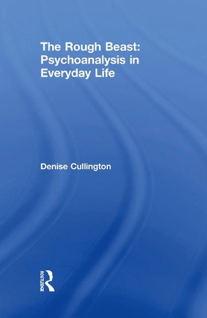 The Rough Beast: Psychoanalysis in Everyday Life by Denise Cullington (English)