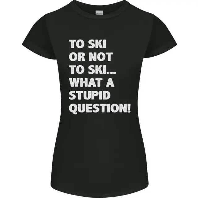 Sciare o non sciare? What a Stupid Question T-shirt donna Petite Cut