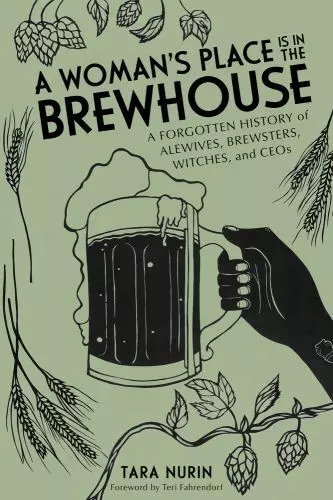 A Woman's Place Is in the Brewhouse: A Forgotten History of Alewives, Brewsters