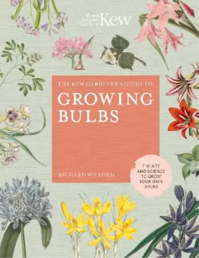 Richard Wilford The Kew Gardener's Guide to Growing Bulbs (Relié) Kew Experts