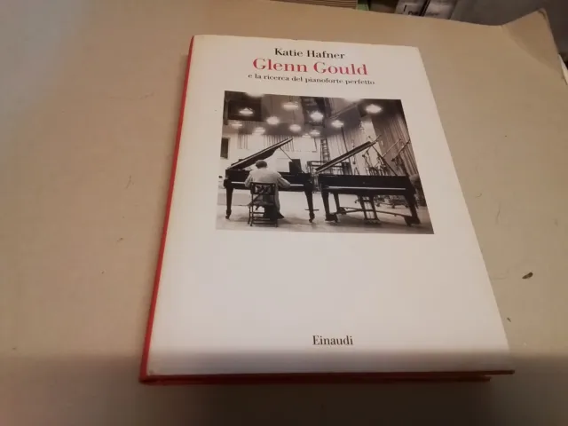 K. Hafner - GLENN GOULD E LA RICERCA DEL PIANOFORTE PERFETTO - Einaudi, 30g24