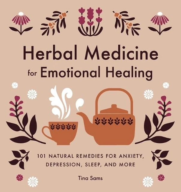 Herbal Medicine for Emotional Healing: 101 Natural Remedies for Anxiety, Depress