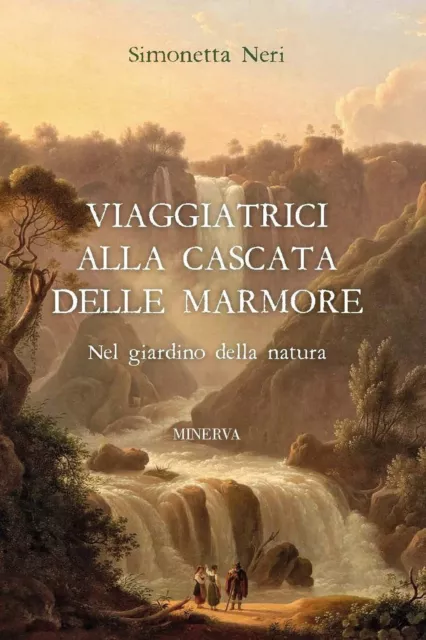 9788833244624 Viaggiatrici alla Cascata delle Marmore. Nel giardino della natura