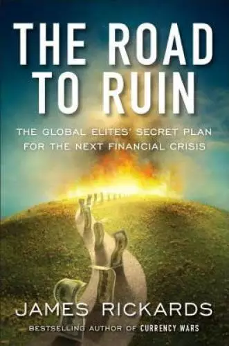 The Road to Ruin: The Global Elites' Secret Plan for the Next Financial - GOOD