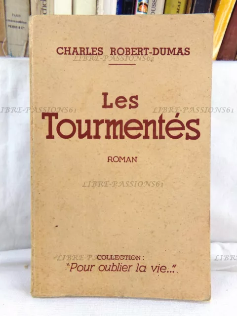 Les Tourmentés, Charles Robert-Dumas, Collection Pour Oublier La Vie, 1941