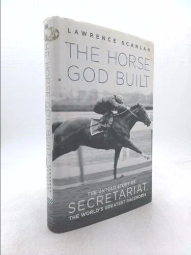 THE HORSE GOD Built: The Untold Story of Secretariat, the World's ...