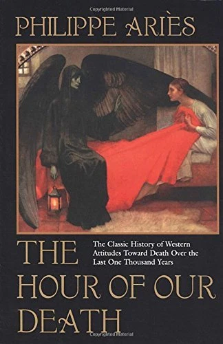 THE HOUR OF OUR DEATH: THE CLASSIC HISTORY OF WESTERN By Philippe Aries *VG+*