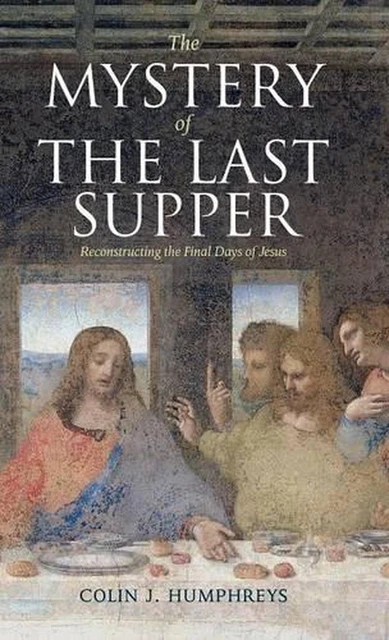 THE MYSTERY OF the Last Supper: Reconstructing the Final Days of Jesus ...