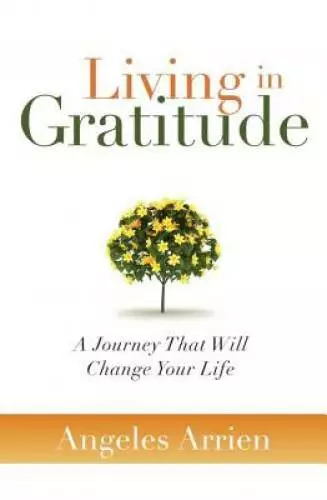 Living in Gratitude: A Journey That Will Change Your Life - Hardcover - GOOD