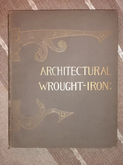 Architectural Wrought Iron: Ancient And Modern by William Kent, Architect (1888)