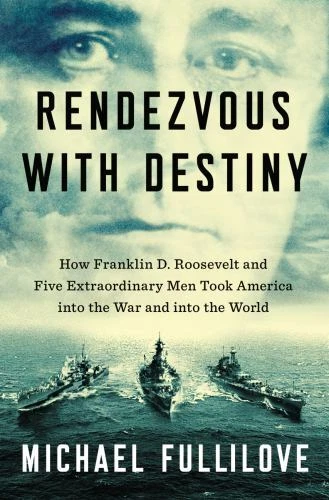 Rendezvous with Destiny: How Franklin D. Roosevelt and Five Extraordinary Men...