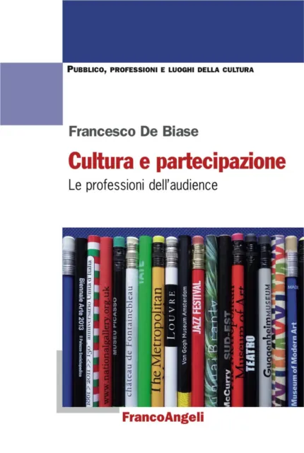 Cultura e partecipazione. Le professioni dell'audience - De Biase Francesco
