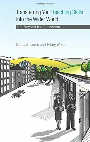 Transferring your Teaching Skills into the Wider World: Life Beyond the Class.