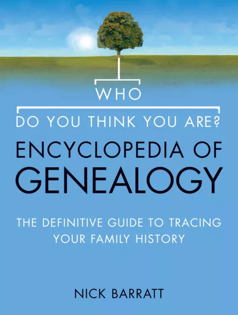 Who Do You Think You Are? Encyclopedia of Genealogy The definitive reference ...