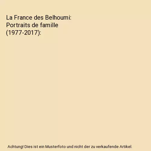 La France des Belhoumi: Portraits de famille (1977-2017), Beaud, Stéphane