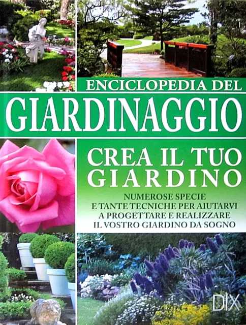 Enciclopedia Del Giardinaggio. Crea Il Tuo Giardino