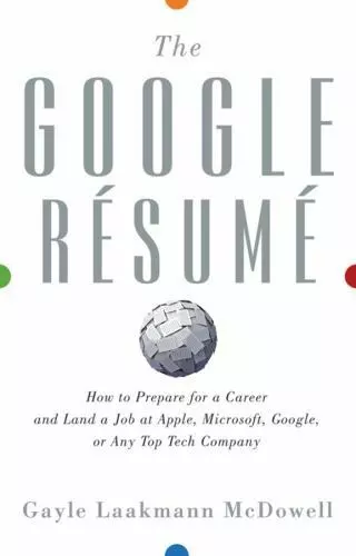 The Google Resume: How to Prepare for a Career and Land a Job at Apple,...