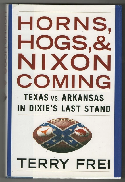 Horns, Hogs & Nixon Coming 2002 book TEXAS LONGHORNS vs ARKANSAS RAZORBACKS Frei