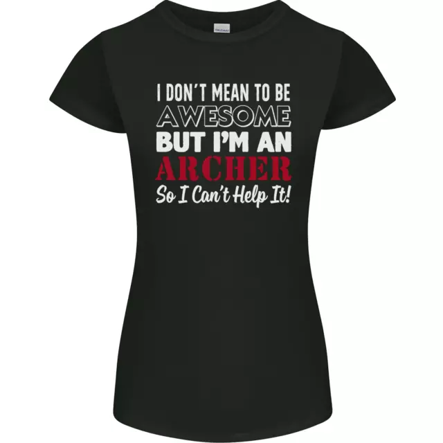 I Dont Mean to Be but Im an Archer Archery Womens Petite Cut T-Shirt