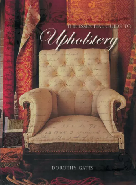 The Essential Guide to Upholstery - DIY Manual ; Dorothy Gates - Softcover Book