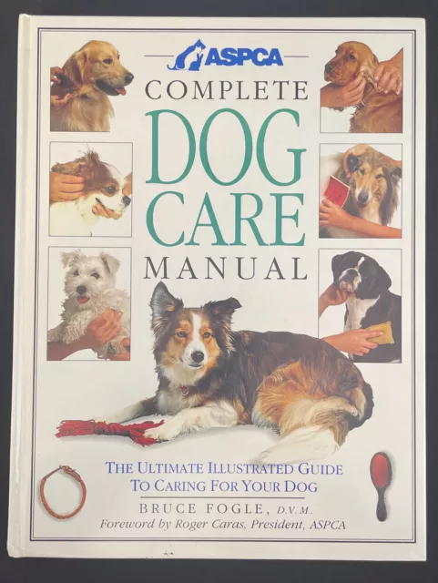 ASPCA Complete Dog Care Manual by Bruce Fogle and ASPCA Staff (1993, Hardcover)