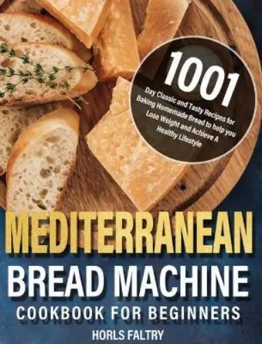 Horls Faltry Mediterranean Bread Machine Cookbook for Beginners (Relié)
