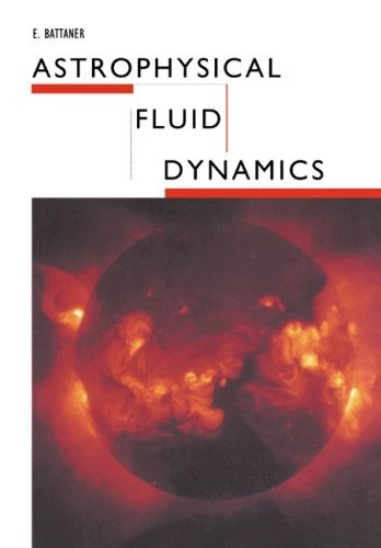 ASTROPHYSICAL FLUID DYNAMICS By E. Battaner *Excellent Condition*