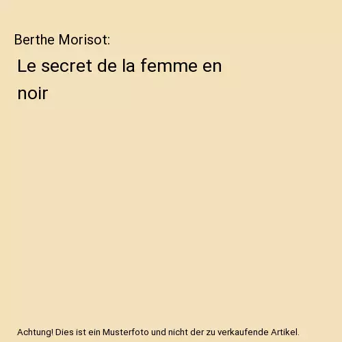 Berthe Morisot: Le secret de la femme en noir, Dominique Bona