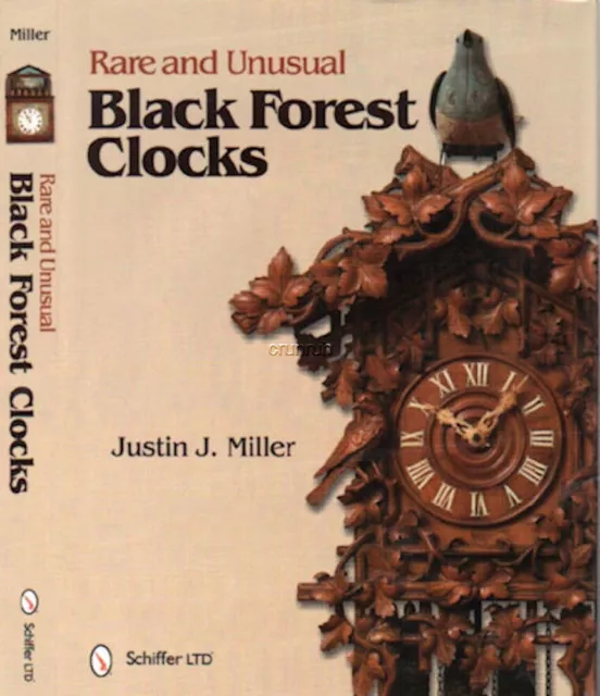 Rare and Unusual Black Forest Clocks by Justin J. Miller - 721 color photos