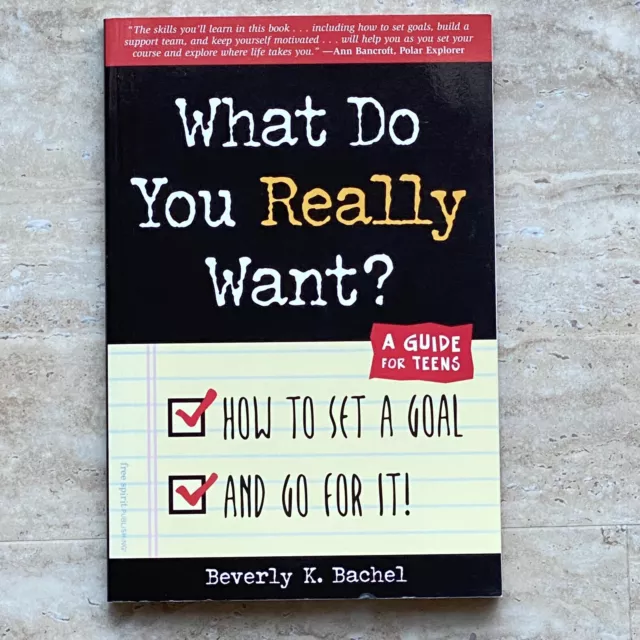 What Do You Really Want? How to Set a Goal and Go for It! A Guide for Teens