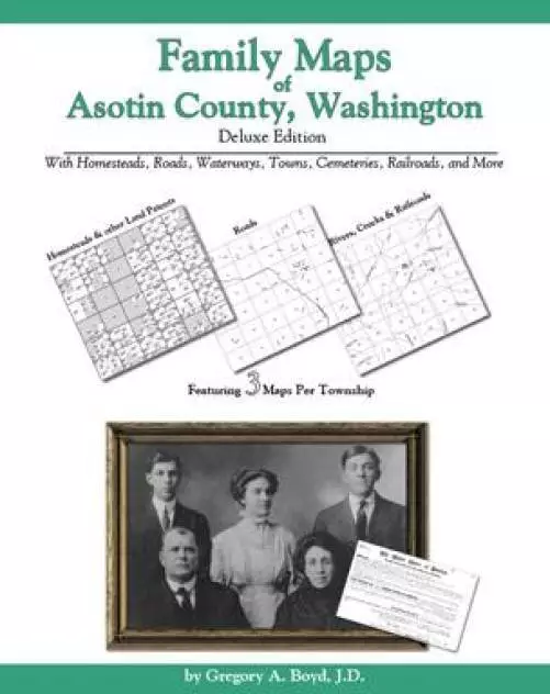 Family Maps of Asotin County, Washington, Deluxe Edition : With Homesteads, ...