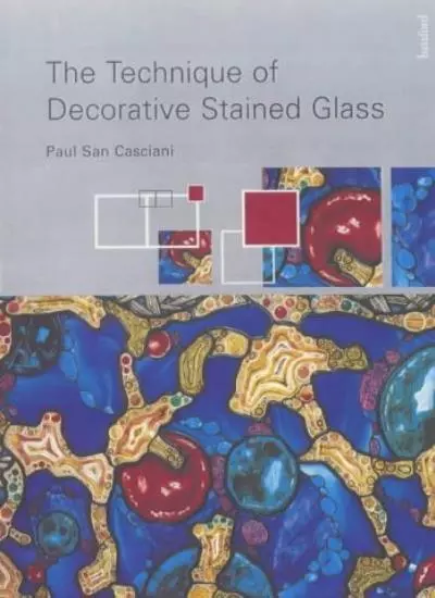 The Technique of Decorative Stained Glass By Paul San. Casciani