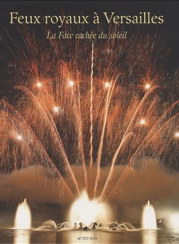 Feux royaux à Versailles: La face cachée du soleil