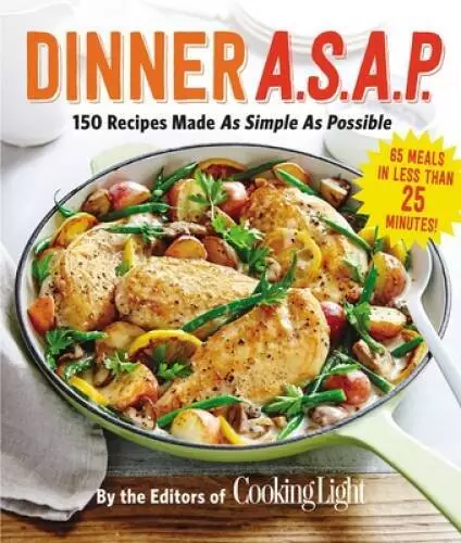 DINNER A.S.A.P.: 150 Recipes Made As Simple As Possible (Cooking Light ...