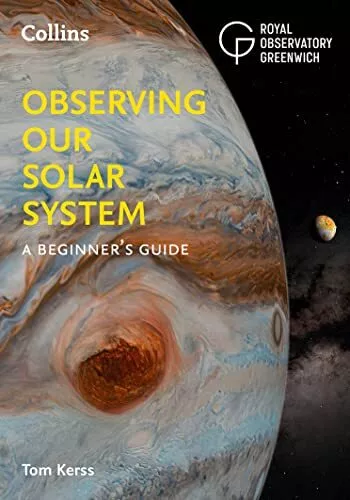 Observing our Solar System: A beginner’s guide, Kerss, Tom & Royal Observatory G
