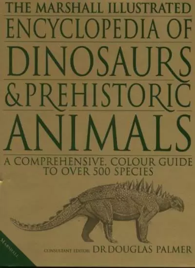 The Marshall Illustrated Encyclopedia of Dinosaurs and Prehistoric Animals By D