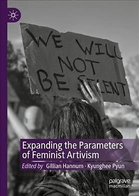 Expanding the Parameters of Feminist Artivism, Hardcover by Hannum, Gillian (...