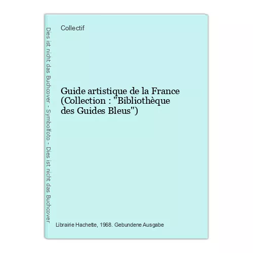 Guide artistique de la France (Collection : "Bibliothèque des Guides Bleus") Col