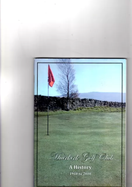 MUIRKIRK GOLF CLUB 1910-2010  A History Mint Condition Softback Book