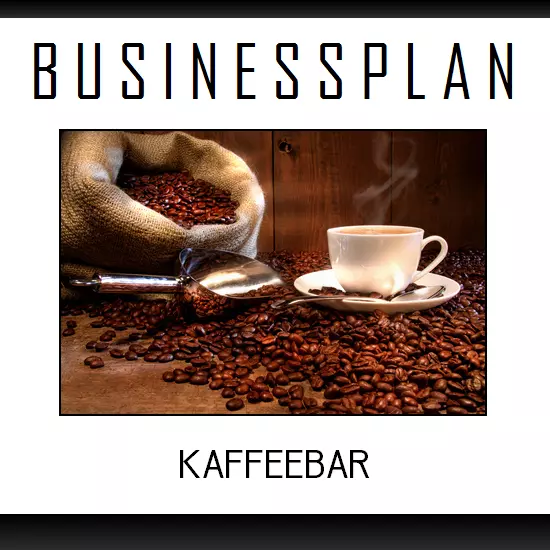 Businessplan Vorlage - Existenzgründung Kaffeebar inkl. Beispiel