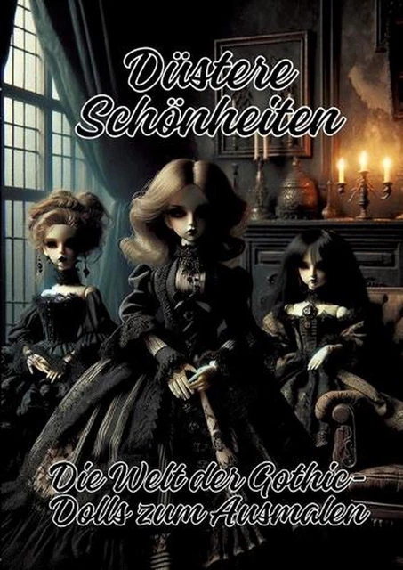 DSTERE SCHNHEITEN: DIE Welt der Gothic-Dolls zum Ausmalen by Ela Artjoy