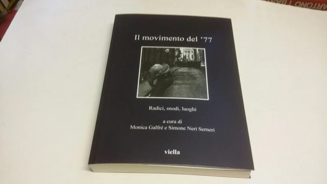 Il movimento del '77. Radici, snodi, luoghi - Viella, 22a23 Il movimento del '77. Radici, snodi, luoghi - Viella, 22a23