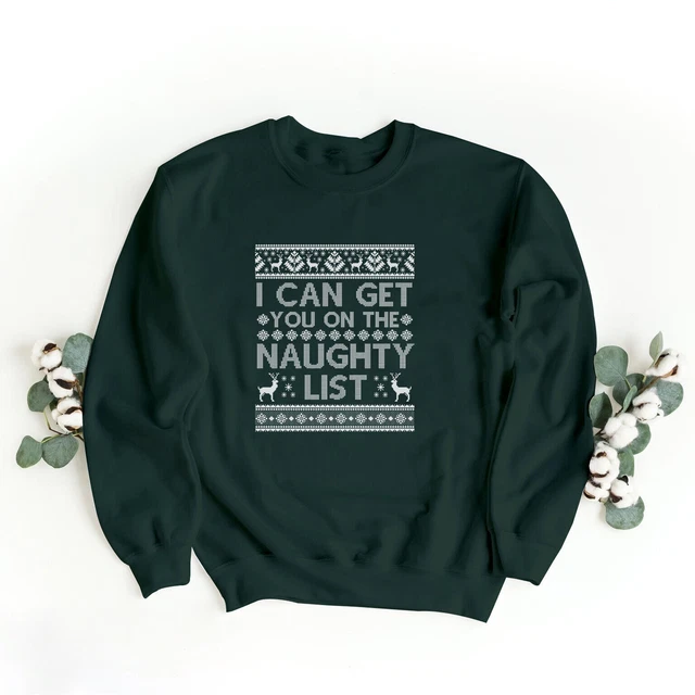 I Can Get You On The Naughty List Christmas Jumper Xmas Funny Unisex Sweatshirt