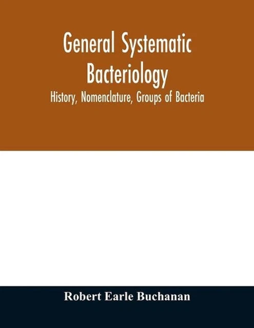 GENERAL SYSTEMATIC BACTERIOLOGY; history, nomenclature, groups of ...