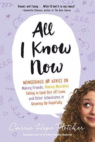 All I Know Now: Wonderings and Advice on Making Friends, Making Mistakes, Fallin