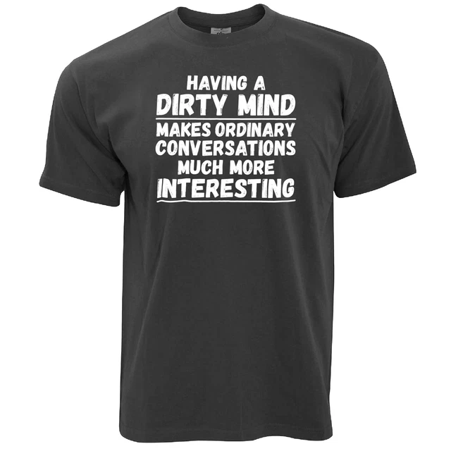 Mens Funny T Shirt Dirty Minds Make Conversations Better Joke Slogan Rude Tshirt
