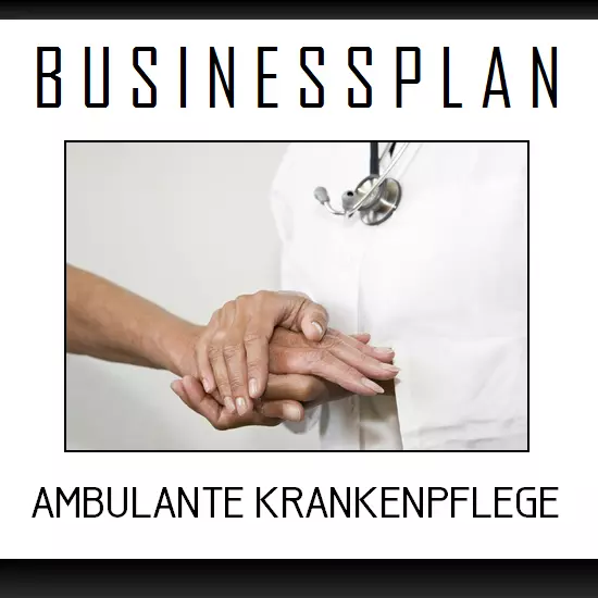Businessplan Vorlage - Existenzgründung Ambulante Krankenpflege inkl. Beispiel