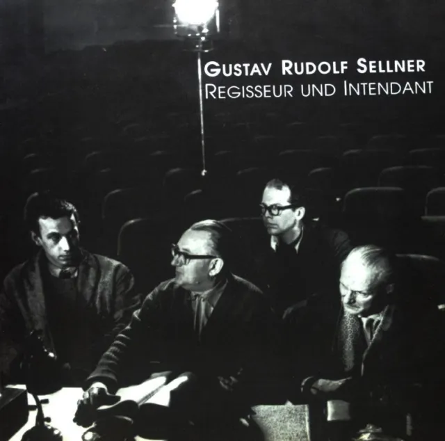Gustav Rudolf Sellner. Regisseur und Intendant 1905 - 1990. Eine Ausstellung der