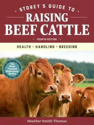 Storey's Guide to Raising Beef Cattle, 4th Edition: Health, Handling, Breed...